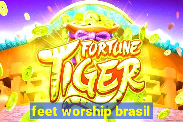 feet worship brasil